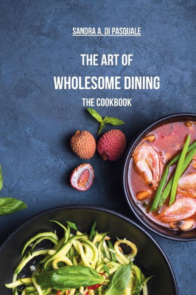 The Art of Wholesome Dining - Cookbook: A Fusion Plant-Based Salads and Healing Recipes