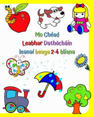 Title: Mo Chï¿½ad Leabhar Dathï¿½chï¿½in leanaï¿½ beaga 2-4 bliana: Pictiï¿½ir mhï¿½ra simplï¿½ de rudaï¿½ coitianta timpeall na bpï¿½istï¿½, Author: Maryan Ben Kim