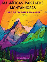 Title: Magnï¿½ficas paisagens montanhosas Livro de colorir relaxante Desenhos incrï¿½veis para os amantes da natureza: Desenhos espirituais de montanhas para sentir o poder da mï¿½e natureza, Author: Bright Soul Editions