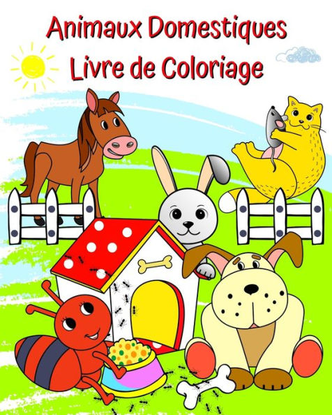 Animaux Domestiques Livre de Coloriage: Images d'animaux heureux Ã¯Â¿Â½ colorier pour les enfants Ã¯Â¿Â½ partir de 2 ans