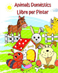Title: Animals Domï¿½stics Llibre per Pintar: Imatges adorables d'animals divertits per pintar per a nens a partir de 2 anys, Author: Maryan Ben Kim