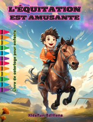 Title: L'ï¿½quitation est amusante - Livre de coloriage pour enfants - Aventures fascinantes de chevaux et de licornes: Livre passionnant pour que les enfants dï¿½veloppent leur crï¿½ativitï¿½ et s'amusent, Author: Kidsfun Editions