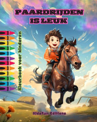 Title: Paardrijden is leuk - Kleurboek voor kinderen - Fascinerende avonturen van paarden en eenhoorns: Uniek boek voor kinderen om hun creativiteit te vergroten en plezier te hebben, Author: Kidsfun Editions