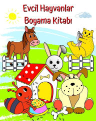 Title: Evcil Hayvanlar Boyama Kitabı: 2 yaş ve ï¿½zeri ï¿½ocuklar iï¿½in komik hayvanların boyama resimleri, Author: Maryan Ben Kim