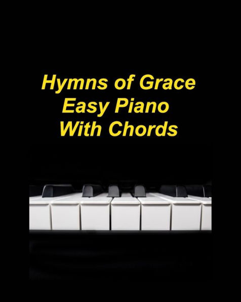 Easy Hymns Of Grace Easy Piano With Chords: Hymns Piano Faith Church Praise Lyrics Chords Worship
