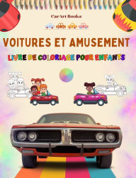 Title: Voitures et amusement - Livre de coloriage pour enfants - Collection divertissante de scï¿½nes automobiles: Le meilleur livre pour les enfants pour stimuler leur crï¿½ativitï¿½ et s'amuser, Author: Carart Books