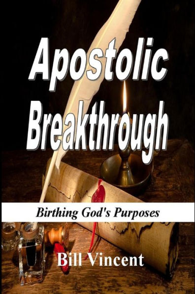 Apostolic Breakthrough: Birthing God's Purposes