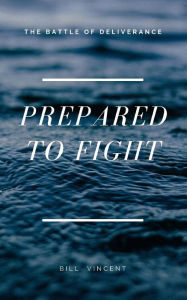 Title: Prepared to Fight: The Battle of Deliverance, Author: Bill Vincent