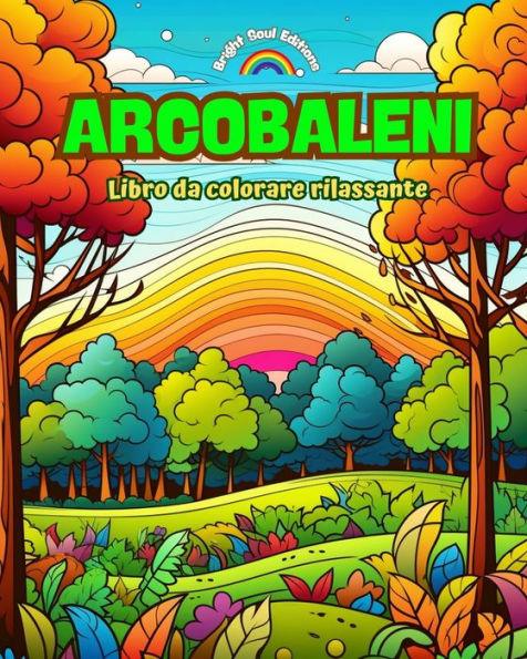 arcobaleni Libro da colorare rilassante Stupefacenti disegni di e paesaggi per gli amanti della natura: Scene spirituali sentire il potere natura