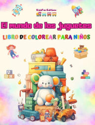 Title: El mundo de los juguetes - Libro de colorear para niï¿½os: El mejor libro para que los niï¿½os potencien su creatividad y se diviertan, Author: Kidsfun Editions