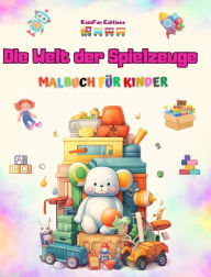 Title: Die Welt der Spielzeuge - Malbuch fï¿½r Kinder: Das beste Buch fï¿½r Kinder, um ihre Kreativitï¿½t zu fï¿½rdern und Spaï¿½ zu haben, Author: Kidsfun Editions