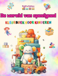 Title: De wereld van speelgoed - Kleurboek voor kinderen: Het beste boek voor kinderen om hun creativiteit te stimuleren, Author: Kidsfun Editions