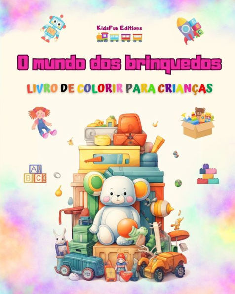O mundo dos brinquedos - livro de colorir para crianÃ¯Â¿Â½as: melhor as crianÃ¯Â¿Â½as estimularem sua criatividade e se divertirem