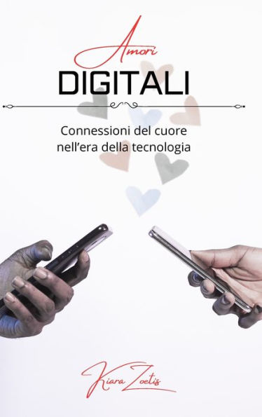 Amori digitali: connessioni del cuore nell'era della tecnologia