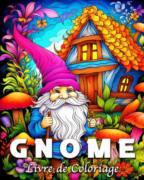 Gnome Livre de Coloriage: 50 Illustrations de Gnomes Fantastiques pour Soulager le Stress et se DÃ¯Â¿Â½tendre