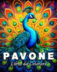 Title: Pavone Libro da Colorare: 55 Bellissime Immagini di Pavoni per Antistress e Rilassarsi, Author: Lea Schïning Bb