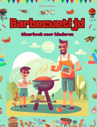 Title: Barbecuetijd - Kleurboek voor kinderen - Creatieve en speelse ontwerpen om het buitenleven te stimuleren: Grappige verzameling schattige barbecuescï¿½nes voor kinderen, Author: Kidsfun Editions