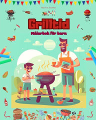 Title: Grilltid - Mï¿½larbok fï¿½r barn - Kreativa och lekfulla design som uppmuntrar till att spendera tid utomhus: Rolig samling av bedï¿½rande grillscener fï¿½r barn, Author: Kidsfun Editions