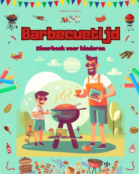 Barbecuetijd - Kleurboek voor kinderen Creatieve en speelse ontwerpen om het buitenleven te stimuleren: Grappige verzameling schattige barbecuescï¿½nes