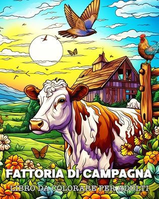 Libro da Colorare per Adulti Fattoria di Campagna: Bellissimi Giardini, Simpatici Animali e Rilassanti Paesaggi