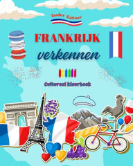 Title: Frankrijk verkennen - Cultureel kleurboek - Creatieve ontwerpen van Franse symbolen: Iconen van de Franse cultuur komen samen in een verbazingwekkend kleurboek, Author: Zenart Editions