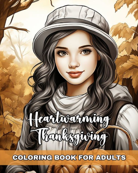 Heartwarming Thanksgiving Coloring Book for Adults: Thanksgiving Coloring Pages Featuring Fall Landscapes, Harvest Scenes & More