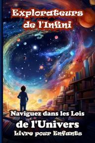 Title: Explorateurs de l'Infini. Naviguez dans les Lois de l'Univers: Livre pour Enfants, Author: Mariana Stefan