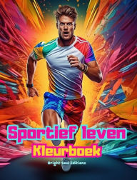 Title: Sportief leven Kleurboek voor liefhebbers van sport en buitenactiviteiten Creatieve sportscï¿½nes voor ontspanning: Verbluffende en charmante sportscï¿½nes, Author: Bright Soul Editions