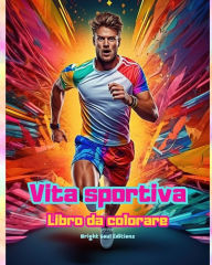 Title: Vita sportiva Libro da colorare per gli amanti dello sport e dell'aria aperta Scene sportive creative e rilassanti: Scene di sport suggestive e affascinanti, Author: Bright Soul Editions