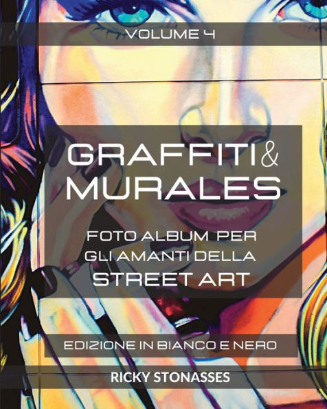 GRAFFITI e MURALES #4 Edizione Bianco Nero: Foto album per gli amanti della Street art - Volume n.4