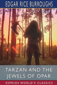 Title: Tarzan and the Jewels of Opar (Esprios Classics), Author: Edgar Rice Burroughs