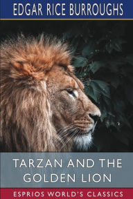 Title: Tarzan and the Golden Lion (Esprios Classics), Author: Edgar Rice Burroughs