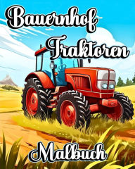 Title: Bauernhof Traktoren Malbuch: WunderschÃ¯Â¿Â½ne landwirtschaftliche Lastwagen und Fahrzeuge zum Ausmalen, Author: Luna B Helle