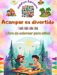 Title: Acampar es divertido - Libro de colorear para niï¿½os - Diseï¿½os creativos y alegres para fomentar la vida al aire libre: Inspiradora colecciï¿½n de adorables escenas de camping para niï¿½os, Author: Kidsfun Editions