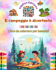 Title: Il campeggio ï¿½ divertente - Libro da colorare per bambini - Disegni allegri per incoraggiare la vita all'aria aperta: Raccolta ispirata di adorabili scene di campeggio per bambini, Author: Kidsfun Editions