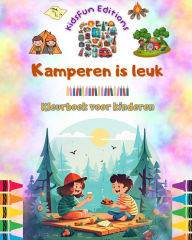 Title: Kamperen is leuk - Kleurboek voor kinderen - Creatieve en speelse ontwerpen om het buitenleven te stimuleren: Inspirerende verzameling schattige kampeerscï¿½nes voor kinderen, Author: Kidsfun Editions