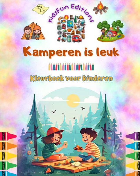 Kamperen is leuk - Kleurboek voor kinderen Creatieve en speelse ontwerpen om het buitenleven te stimuleren: Inspirerende verzameling schattige kampeerscÃ¯Â¿Â½nes