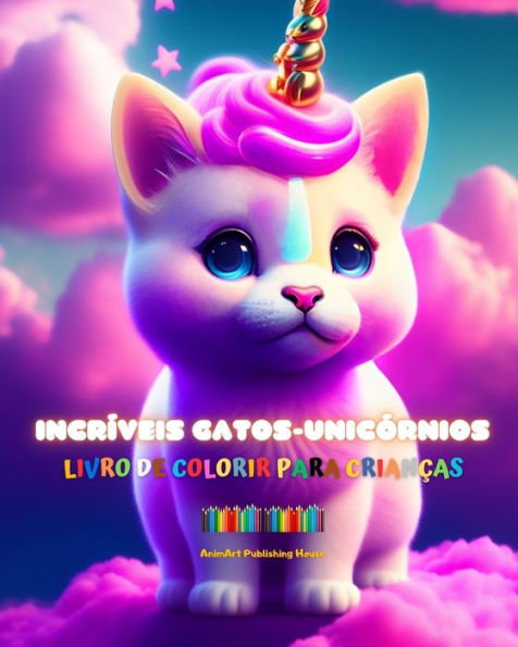 Incrï¿½veis gatos-unicï¿½rnios Livro de colorir para crianï¿½as Criaturas de fantasia adorï¿½veis e cheias de amor: Gatos-unicï¿½rnios felizes que estimulam a criatividade e a diversï¿½o dos pequenos