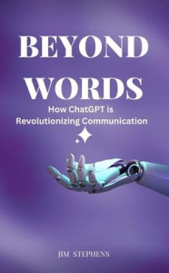 Title: Beyond Words: How ChatGPT is Revolutionizing Communication, Author: Jim Stephens