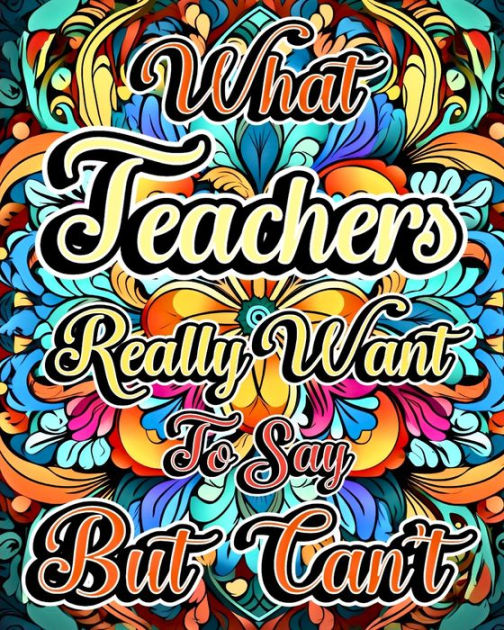 What Teachers Really Want to Say But Can't: A Swear Word Coloring Book ...