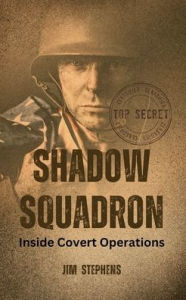 Title: Shadow Squadron: Inside Covert Operations, Author: Jim Stephens