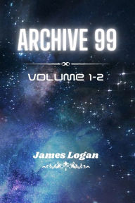 Title: Archive 99 Volume 1-2: Science Fiction Stories, Author: James Logan