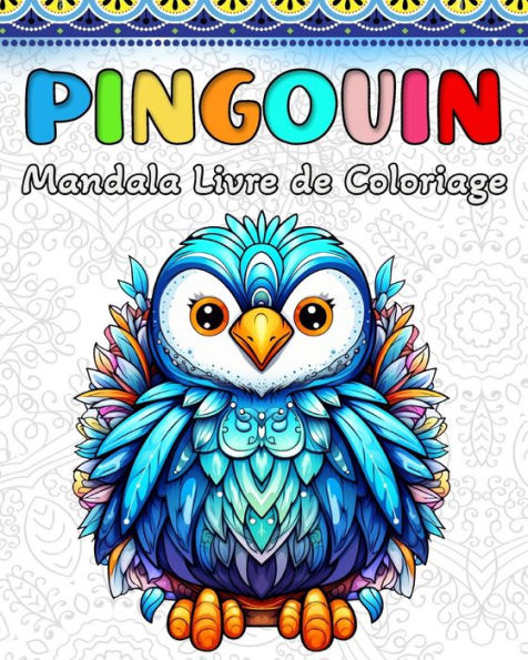 Pingouin Livre de Coloriage: 60 Mandalas de Pingouins Mignons pour Enfants et Adultes