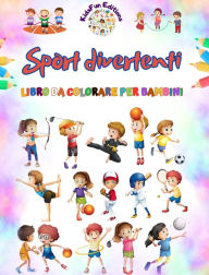 Title: Sport divertenti - Libro da colorare per bambini - Illustrazioni creative e allegre per promuovere lo sport: Divertente raccolta di adorabili scene di sport per bambini, Author: Kidsfun Editions