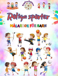 Title: Roliga sporter - Mï¿½larbok fï¿½r barn - Kreativa och glada illustrationer fï¿½r att marknadsfï¿½ra sport: Rolig samling av bedï¿½rande sportscener fï¿½r barn, Author: Kidsfun Editions