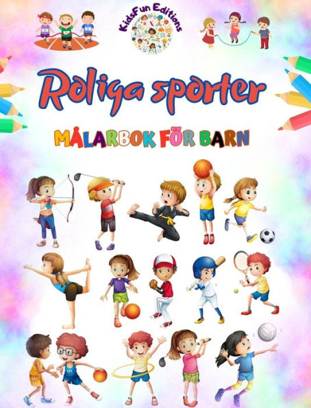 Roliga sporter - Mï¿½larbok fï¿½r barn - Kreativa och glada illustrationer fï¿½r att marknadsfï¿½ra sport: Rolig samling av bedï¿½rande sportscener fï¿½r barn