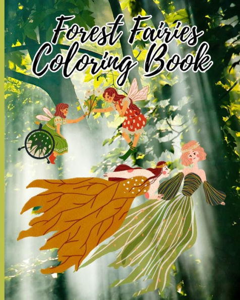 Forest Fairies Coloring Book: A Fairyland Dream World with Enchanted Fairies for Relaxation, Mindfulness