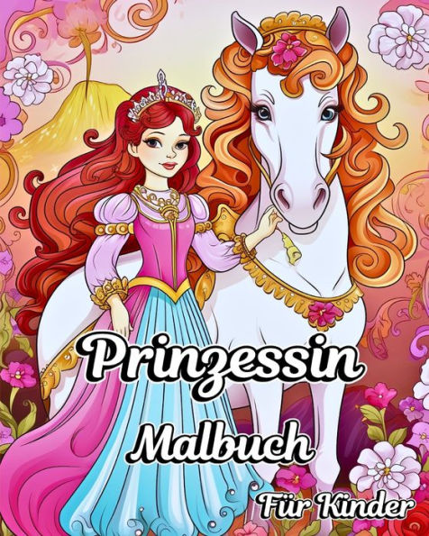 Prinzessin Malbuch fÃ¯Â¿Â½r Kinder: Charmante Cartoon-Prinzessinnen, SchlÃ¯Â¿Â½sser und weitere schÃ¯Â¿Â½ne Illustrationen