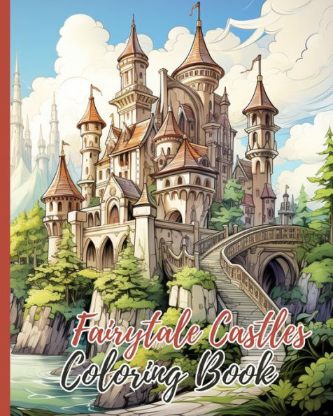 Fairytale Castles Coloring Book: Escape Into A World Of Dreams And Colorful Castles, Castle Dream Coloring Book