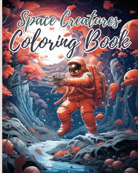 Space Creatures Coloring Book: Space Creatures Colouring, Fun Space Book and Creative Coloring Book for Kids